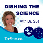 DISHING THE SCIENCE – NEW DR.SUE PODCAST!